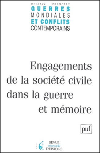  Collectif - Guerres mondiales et conflits contemporains N° 212 Octobre 2003 : Engagements de la société civile dans la guerre et mémoire.