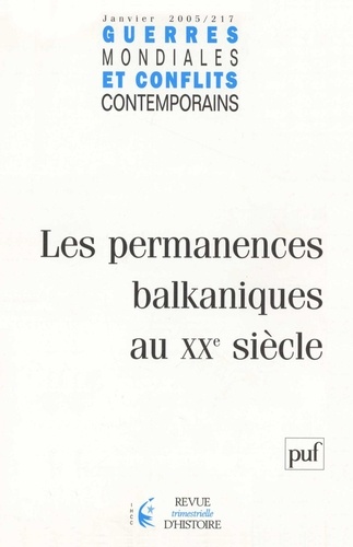  Collectif - Guerres mondiales et conflits contemporains N° 217, Janvier 2005 : Les permanences balkaniques au XXe siècle.