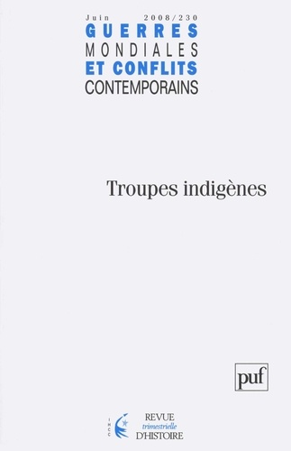 Michel Bodin et Chantal Antier - Guerres mondiales et conflits contemporains N° 230, Juin 2008 : Troupes indigènes.