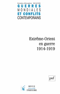 Jean-Noël Grandhomme - Guerres mondiales et conflits contemporains N° 256, Octobre-décembre 2014 : Extrême-Orient en guerre, 1914-1919.