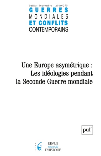 Guerres mondiales et conflits contemporains N° 275, juillet-septembre 2019 Une Europe asymétrique : les idéologies pendant la Seconde Guerre mondiale