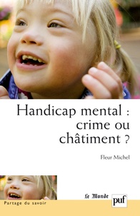 Fleur Michel - Handicap mental : crime ou châtiment ? - Approche psychopathologique des adolescents handicapés mentaux et de l'attachement à leurs parents.