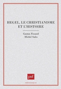 Gaston Fessard - Hegel, le christianisme et l'histoire.