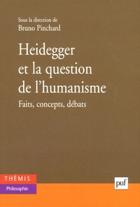 Bruno Pinchard - Heidegger et la question de l'humanisme - Faits, concepts, débats.