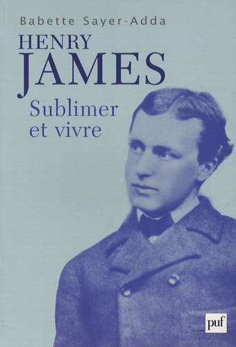 Henry James. Sublimer et Vivre