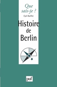 Cyril Buffet - Histoire de Berlin - Des origines à nos jours.