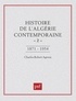Charles-Robert Ageron - Histoire de l'Algérie contemporaine Tome  2 - De l'insurrection de 1871 au déclenchement de la guerre de libération, 1954.