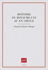 François-Charles Mougel - Histoire du Royaume-Uni au XXE siècle.