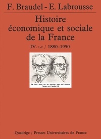 Fernand Braudel et Ernest Labrousse - Histoire économique et sociale de la France - Tome 4, Volume 1, 1880-1950.