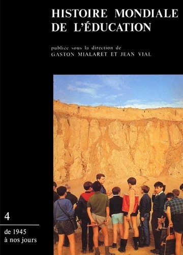 Gaston Mialaret et Jean Vial - Histoire mondiale de l'éducation - Tome 4, De 1945 à nos jours.