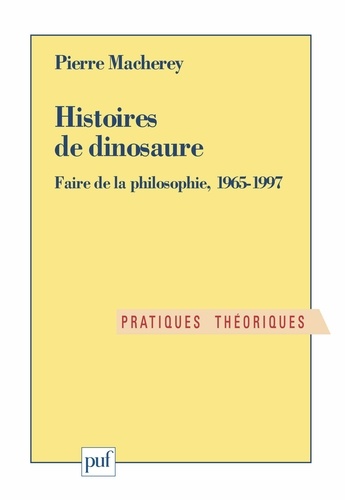 HISTOIRES DE DINOSAURE.. Faire de la philosophie, 1965-1997
