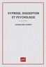 Jacqueline Carroy - Hypnose, suggestion et psychologie - L'invention de sujets.