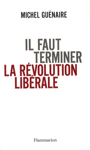 Michel Guénaire - Il faut terminer la révolution libérale.