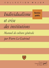 Individualisme et crise des institutions. Manuel de culture générale