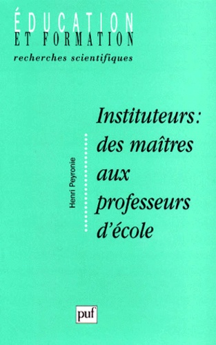 Instituteur : des maîtres aux professeurs d'école. Formation, socialisation et "manière d'être au métier"