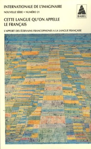 Georges-Emmanuel Clancier et Kenneth White - Internationale de l'imaginaire Nouvelle série N° 21 : Cette langue qu'on appelle le Français - L'apport des écrivains francophones à la langue française.