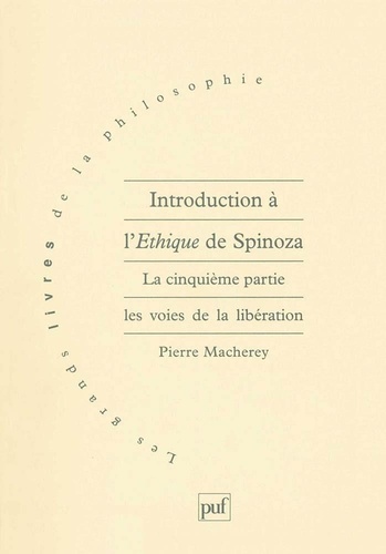 Pierre Macherey - Introduction à l'Ethique de Spinoza - Tome 5, Les voies de la libération.