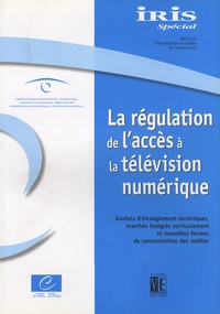 Susanne Nikoltchev - IRIS Spécial  : La régulation de l'accès à la télévision numérique - Goulots d'étranglement techniques, marchés intégrés verticalement et nouvelles formes de concentration des médias.