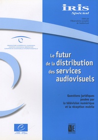 Susanne Nikoltchev - IRIS Spécial  : Le futur de la distribution des services audiovisuels - Questions juridiques posées par la télévision numérique et la réception mobile.