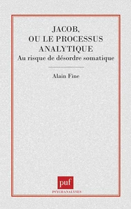 JACOB, OU LE PROCESSUS ANALYTIQUE. Au risque du désordre somatique