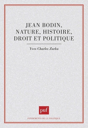Jean Bodin. Nature, histoire, droit et politique