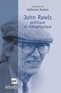 Catherine Audard - John Rawls - Politique et métaphysique.