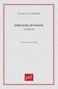 Françoise Court-Perez - Joris-Karl Huysmans, "A rebours".