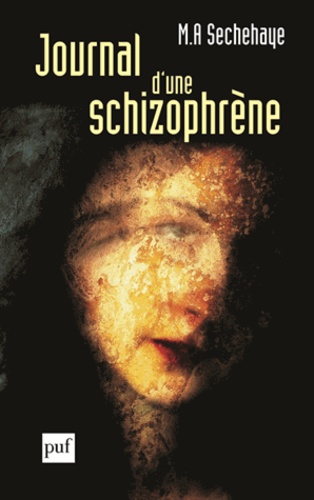 M-A Sechehaye - Journal d'une schizophrène - Auto-observation d'une schizophrène pendant le traitement psychothérapique.