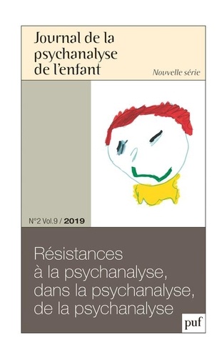 Journal de la psychanalyse de l'enfant Volume 9 N° 2/2019 Résistances à la psychanalyse, dans la psychanalyse, de la psychanalyse