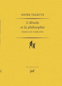 Xavier Tilliette - L'Absolu et la philosophie - Essais sur Schelling.