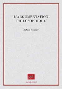 Alain Bouvier - L'argumentation philosophique - Étude de sociologie cognitive.