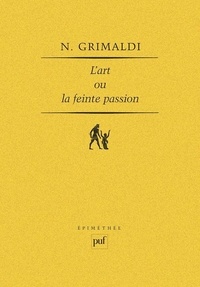 Nicolas Grimaldi - L'Art ou la Feinte passion - Essai sur l'expérience esthétique.