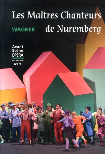 Richard Wagner - L'Avant-Scène Opéra N° 279, Mars-avril 2014 : Les Maîtres Chanteurs de Nuremberg.