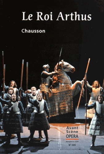 Ernest Chausson - L'Avant-Scène Opéra N° 285, Mars-avril 2015 : Le Roi Arthus.