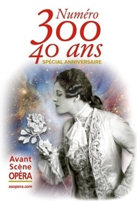 Chantal Cazaux - L'Avant-Scène Opéra N° 300, septembre-octobre 2017 : Spécial anniversaire.
