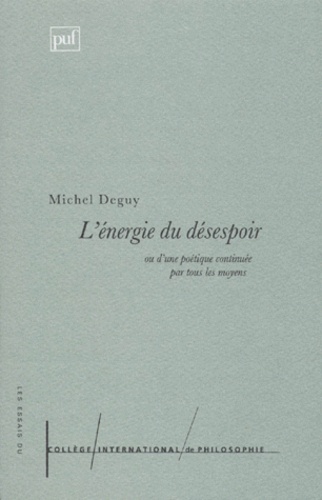 L'énergie du désespoir ou D'une poétique continuée par tous les moyens