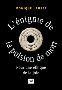 Monique Lauret - L'énigme de la pulsion de mort - Pour une éthique de la joie.