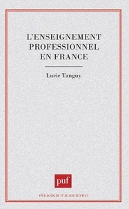 Lucie Tanguy - L'enseignement professionnel en France - Des ouvriers aux techniciens.