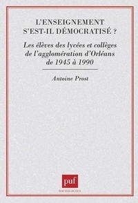 Antoine Prost - L'enseignement s'est-il démocratisé ? - Les élèves des lycées et collèges de l'agglomération d'Orléans de 1945 à 1990.