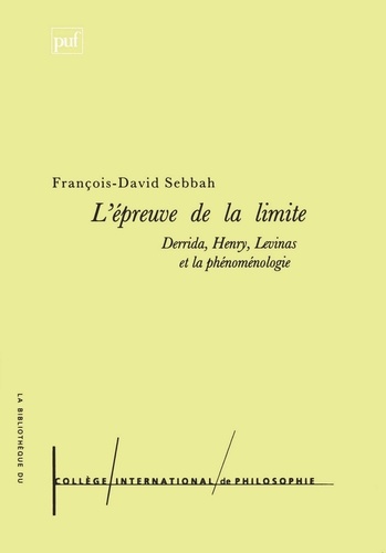 L'épreuve de la limite.. Derrida, Henry, Levinas et la phénoménologie