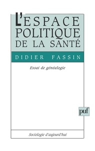 Didier Fassin - L'espace politique de la santé - Essai de généalogie.