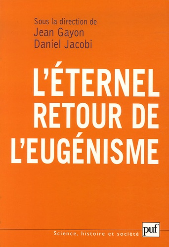 Jean Gayon et Daniel Jacobi - L'éternel retour de l'eugénisme.