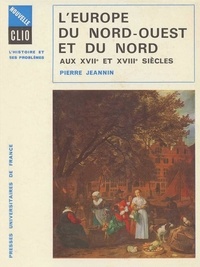 Pierre Jeannin - L'Europe du Nord-Ouest et du Nord aux XVIIe et XVIIIe siècles.