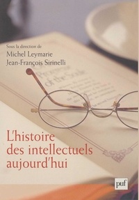 Michel Leymarie et Jean-François Sirinelli - L'histoire des intellectuels aujourd'hui.