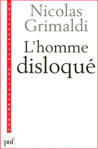 Nicolas Grimaldi - L'homme disloqué.