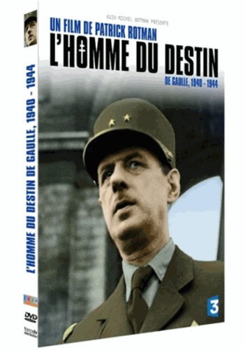 Patrick Rotman - L'homme du destin, De Gaulle, 1940-1944.