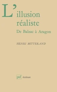 Henri Mitterand - L'illusion réaliste - De Balzac à Aragon.