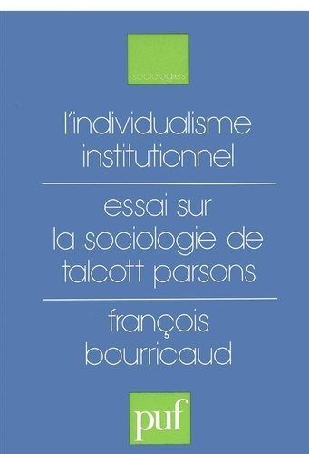 François Bourricaud - L'individualisme institutionnel - Essai sur la sociologie de Talcott Parsons.