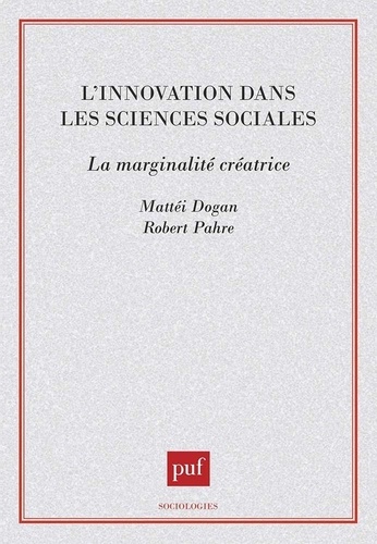 Mattei Dogan et Robert Pahre - L'innovation dans les sciences sociales - La marginalité créatrice.