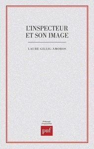 Laure Gillig-Amoros - L'Inspecteur et son image - Étude d'un stéréotype.